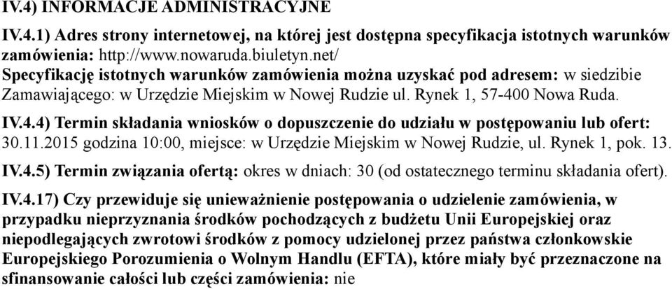 0 Nowa Ruda. IV.4.4) Termin składania wniosków o dopuszczenie do udziału w postępowaniu lub ofert: 30.11.2015 godzina 10:00, miejsce: w Urzędzie Miejskim w Nowej Rudzie, ul. Rynek 1, pok. 13. IV.4.5) Termin związania ofertą: okres w dniach: 30 (od ostatecznego terminu składania ofert).