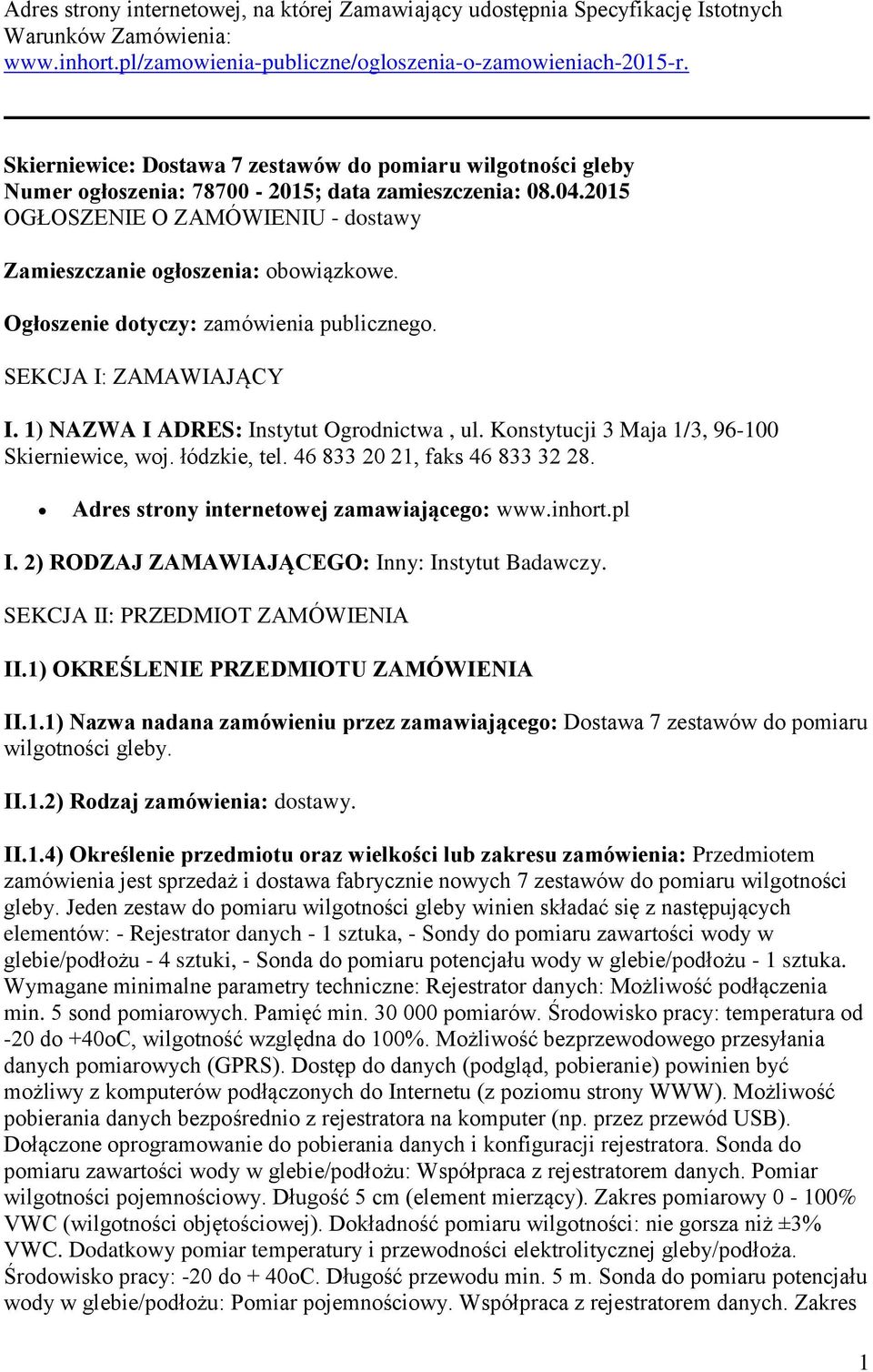 Ogłoszenie dotyczy: zamówienia publicznego. SEKCJA I: ZAMAWIAJĄCY I. 1) NAZWA I ADRES: Instytut Ogrodnictwa, ul. Konstytucji 3 Maja 1/3, 96-100 Skierniewice, woj. łódzkie, tel.