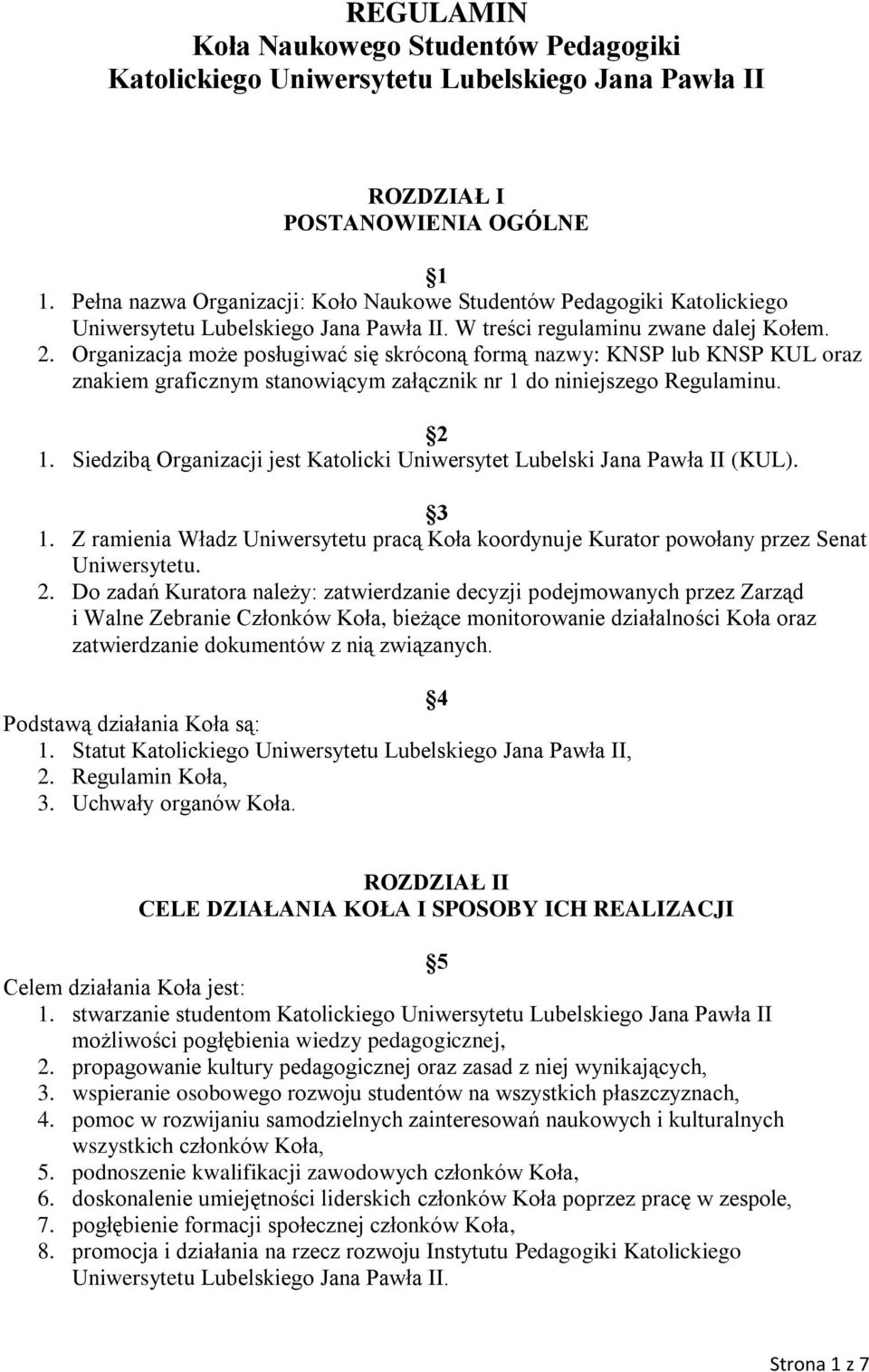 Organizacja może posługiwać się skróconą formą nazwy: KNSP lub KNSP KUL oraz znakiem graficznym stanowiącym załącznik nr 1 do niniejszego Regulaminu. 2 1.