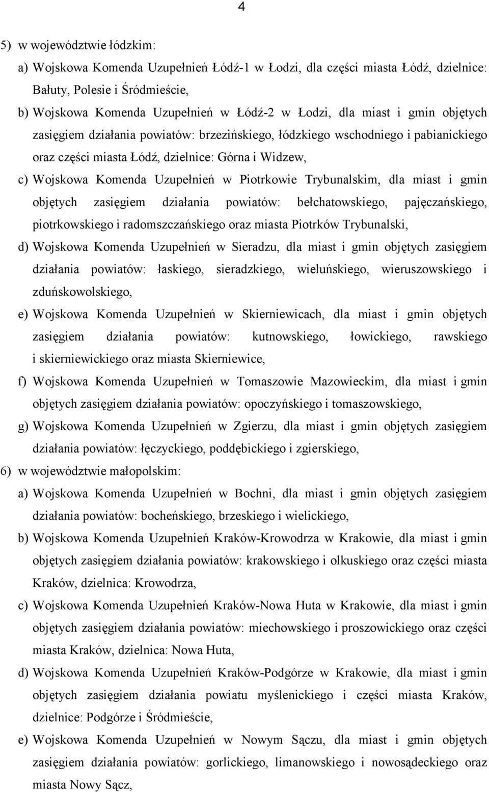 Piotrkowie Trybunalskim, dla miast i gmin objętych zasięgiem działania powiatów: bełchatowskiego, pajęczańskiego, piotrkowskiego i radomszczańskiego oraz miasta Piotrków Trybunalski, d) Wojskowa