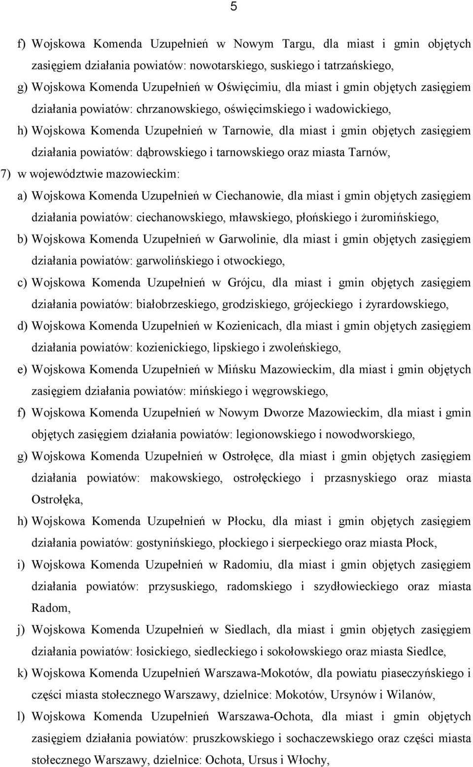 dąbrowskiego i tarnowskiego oraz miasta Tarnów, 7) w województwie mazowieckim: a) Wojskowa Komenda Uzupełnień w Ciechanowie, dla miast i gmin objętych zasięgiem działania powiatów: ciechanowskiego,