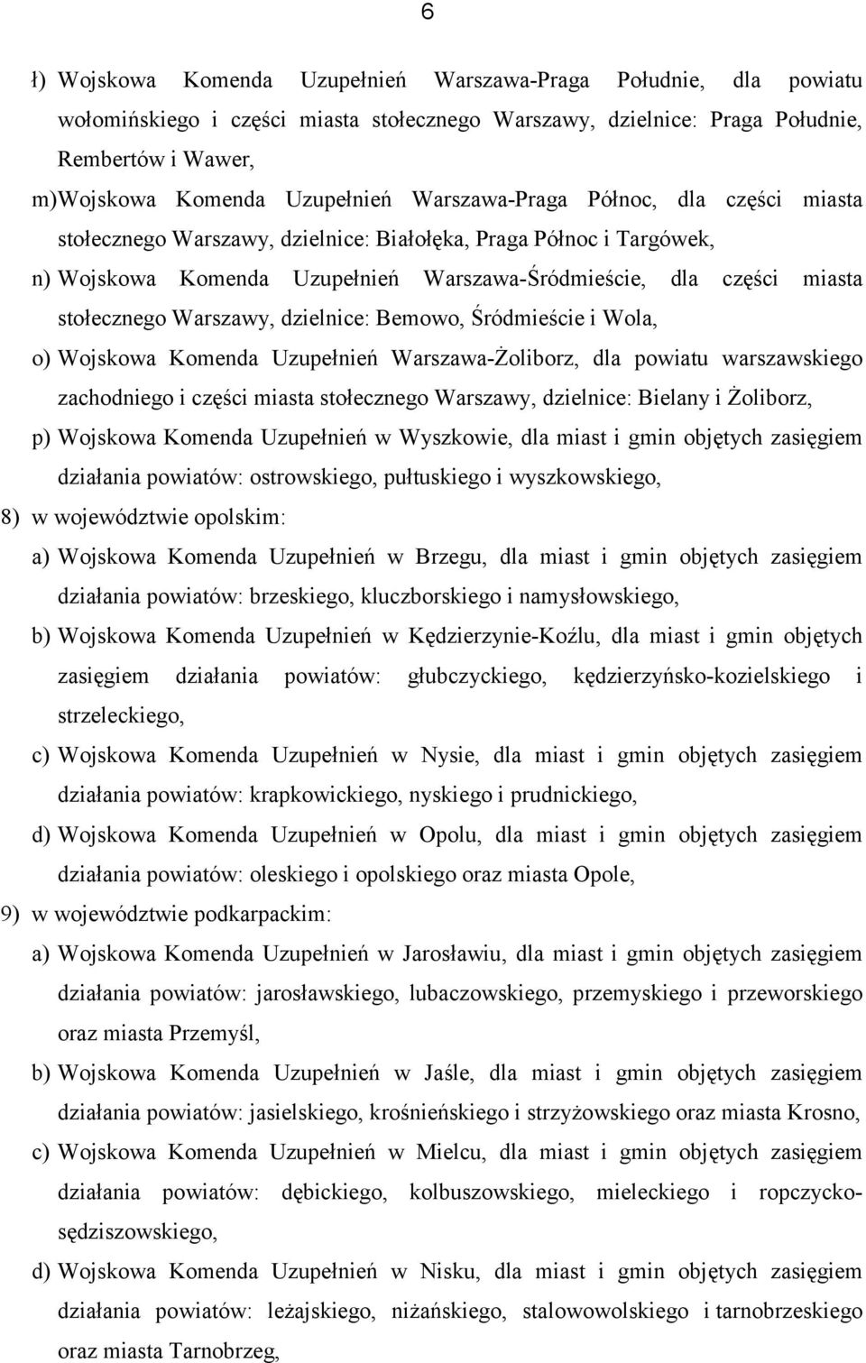 Warszawy, dzielnice: Bemowo, Śródmieście i Wola, o) Wojskowa Komenda Uzupełnień Warszawa-Żoliborz, dla powiatu warszawskiego zachodniego i części miasta stołecznego Warszawy, dzielnice: Bielany i