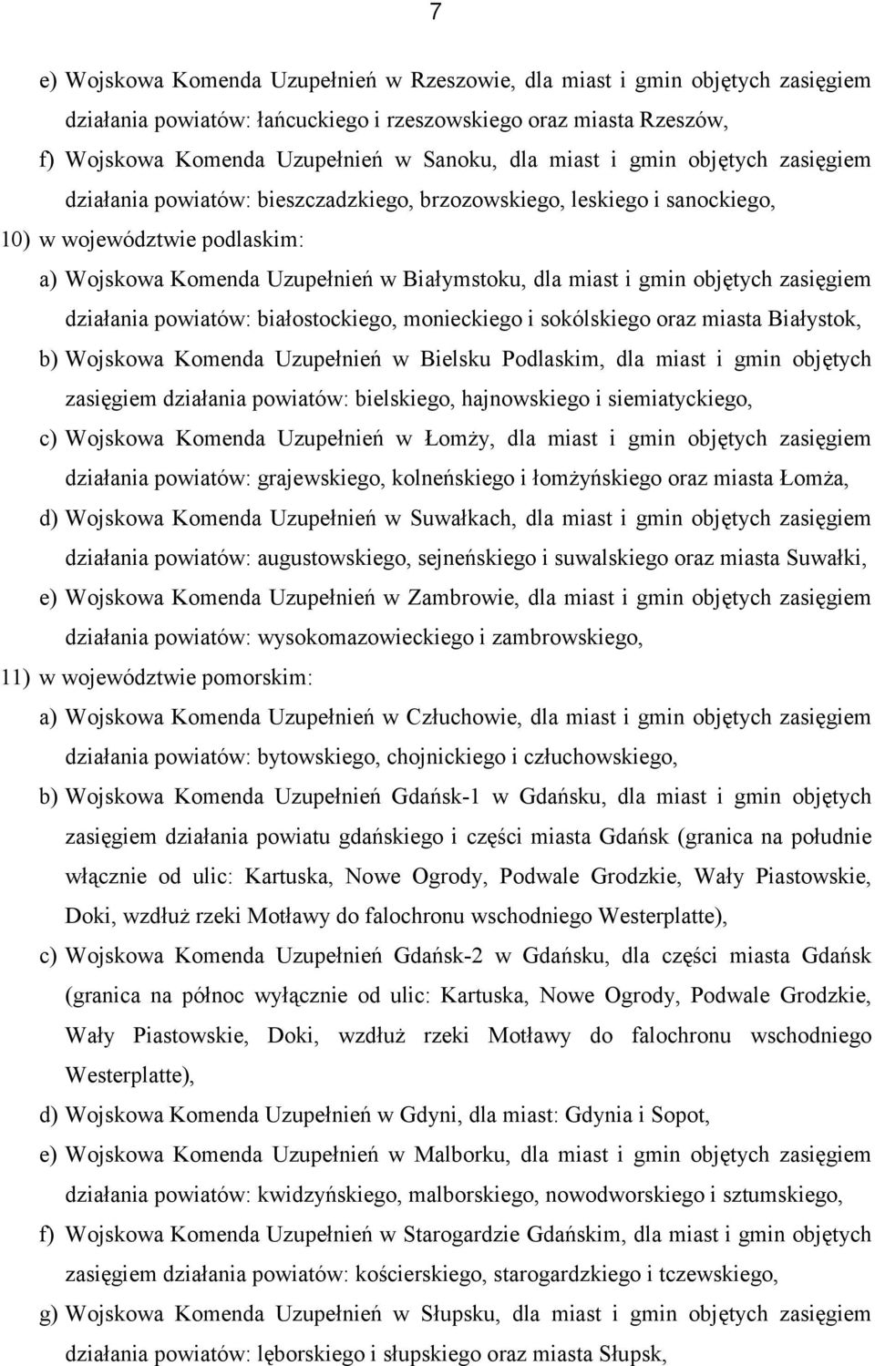 objętych zasięgiem działania powiatów: białostockiego, monieckiego i sokólskiego oraz miasta Białystok, b) Wojskowa Komenda Uzupełnień w Bielsku Podlaskim, dla miast i gmin objętych zasięgiem