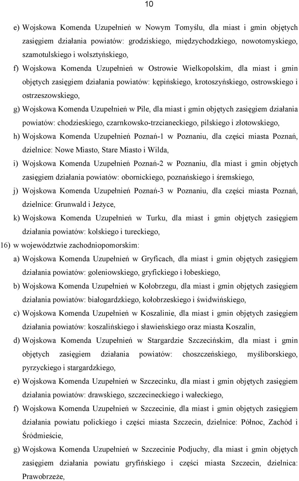 Pile, dla miast i gmin objętych zasięgiem działania powiatów: chodzieskiego, czarnkowsko-trzcianeckiego, pilskiego i złotowskiego, h) Wojskowa Komenda Uzupełnień Poznań-1 w Poznaniu, dla części