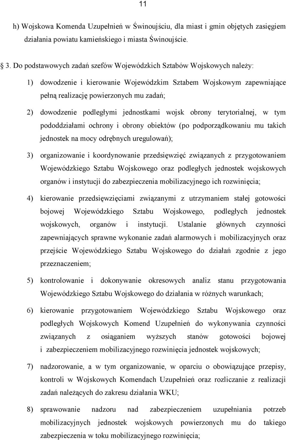 podległymi jednostkami wojsk obrony terytorialnej, w tym pododdziałami ochrony i obrony obiektów (po podporządkowaniu mu takich jednostek na mocy odrębnych uregulowań); 3) organizowanie i