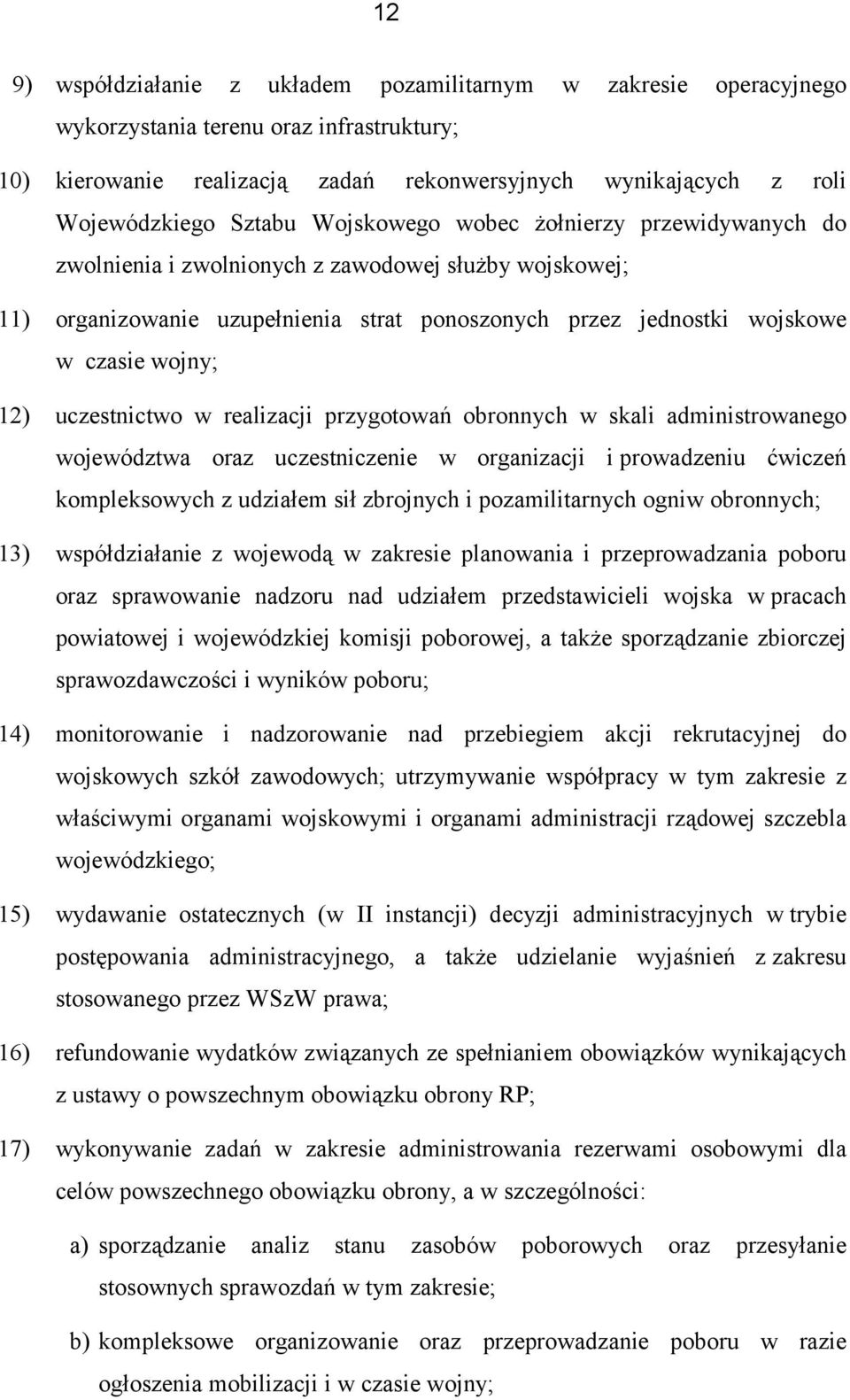 12) uczestnictwo w realizacji przygotowań obronnych w skali administrowanego województwa oraz uczestniczenie w organizacji i prowadzeniu ćwiczeń kompleksowych z udziałem sił zbrojnych i