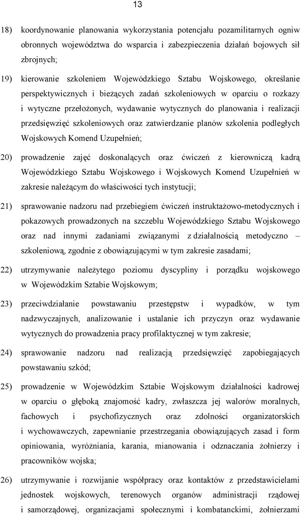 przedsięwzięć szkoleniowych oraz zatwierdzanie planów szkolenia podległych Wojskowych Komend Uzupełnień; 20) prowadzenie zajęć doskonalących oraz ćwiczeń z kierowniczą kadrą Wojewódzkiego Sztabu