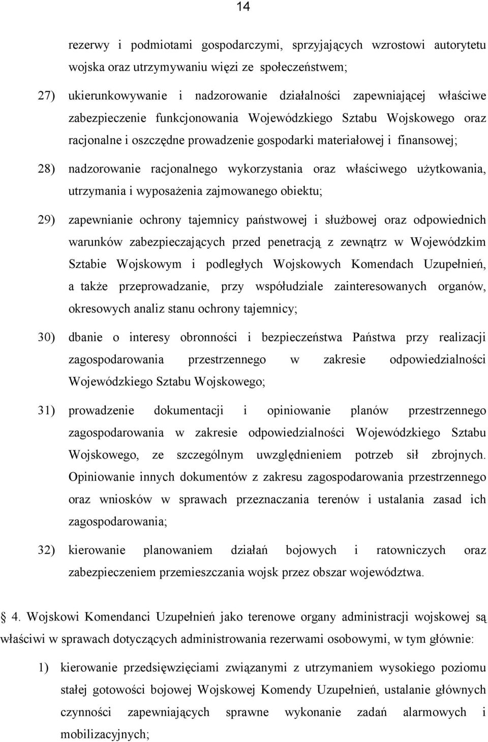 użytkowania, utrzymania i wyposażenia zajmowanego obiektu; 29) zapewnianie ochrony tajemnicy państwowej i służbowej oraz odpowiednich warunków zabezpieczających przed penetracją z zewnątrz w