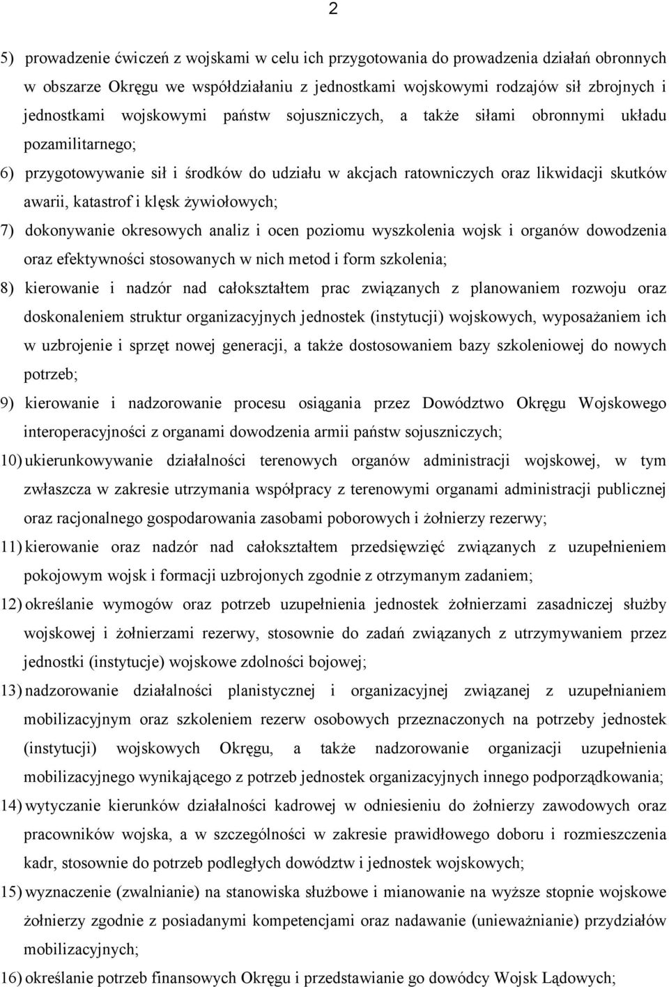 żywiołowych; 7) dokonywanie okresowych analiz i ocen poziomu wyszkolenia wojsk i organów dowodzenia oraz efektywności stosowanych w nich metod i form szkolenia; 8) kierowanie i nadzór nad