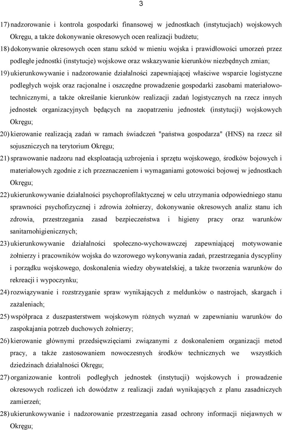 właściwe wsparcie logistyczne podległych wojsk oraz racjonalne i oszczędne prowadzenie gospodarki zasobami materiałowotechnicznymi, a także określanie kierunków realizacji zadań logistycznych na