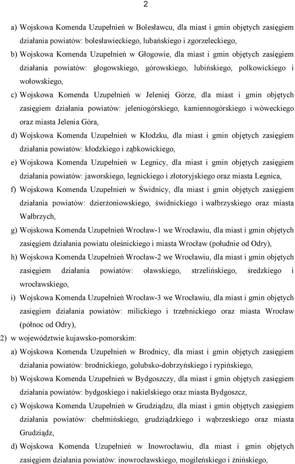 zasięgiem działania powiatów: jeleniogórskiego, kamiennogórskiego i wóweckiego oraz miasta Jelenia Góra, d) Wojskowa Komenda Uzupełnień w Kłodzku, dla miast i gmin objętych zasięgiem działania