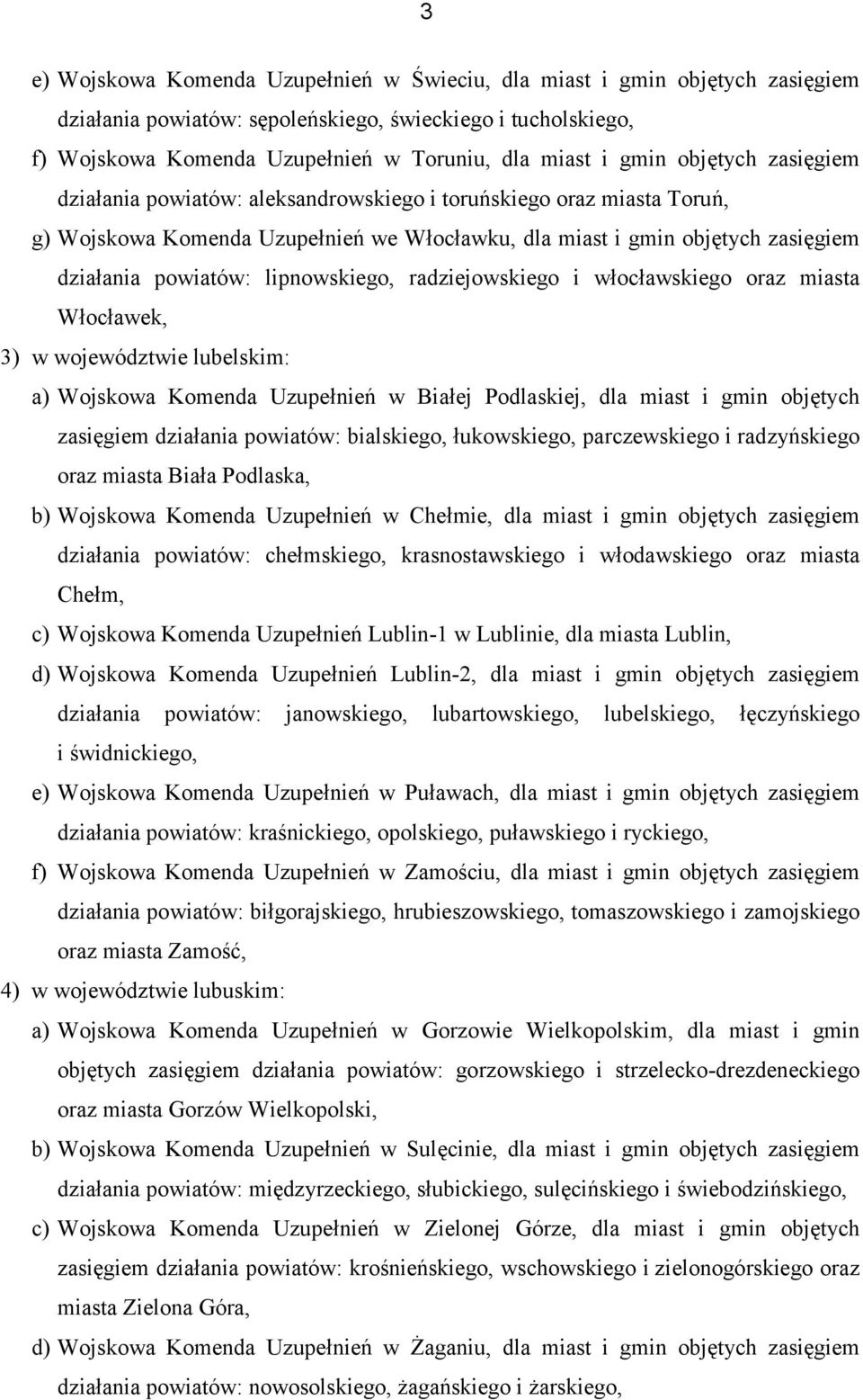 lipnowskiego, radziejowskiego i włocławskiego oraz miasta Włocławek, 3) w województwie lubelskim: a) Wojskowa Komenda Uzupełnień w Białej Podlaskiej, dla miast i gmin objętych zasięgiem działania