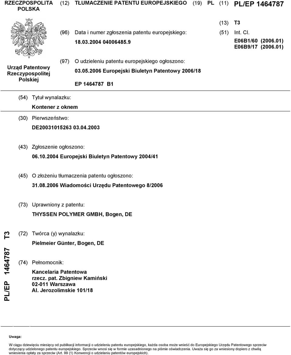 2006 Europejski Biuletyn Patentowy 2006/18 EP 1464787 B1 (54) Tytuł wynalazku: Kontener z oknem (30) Pierwszeństwo: DE2003101