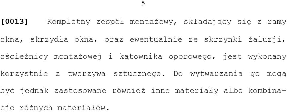 oporowego, jest wykonany korzystnie z tworzywa sztucznego.