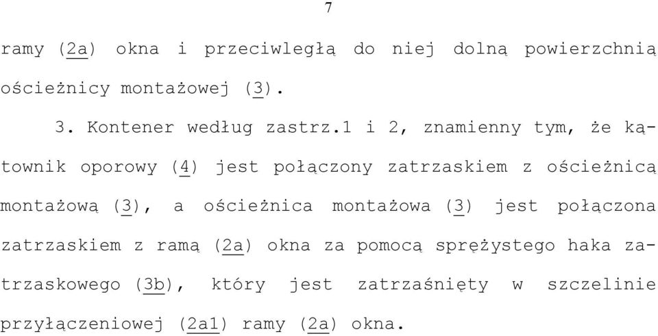 1 i 2, znamienny tym, że kątownik oporowy (4) jest połączony zatrzaskiem z ościeżnicą montażową (3),