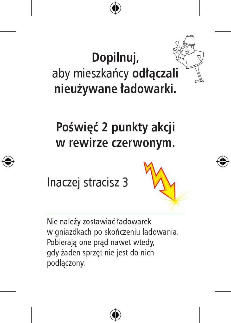 Inaczej stracisz 3 Nie należy zostawiać ładowarek w