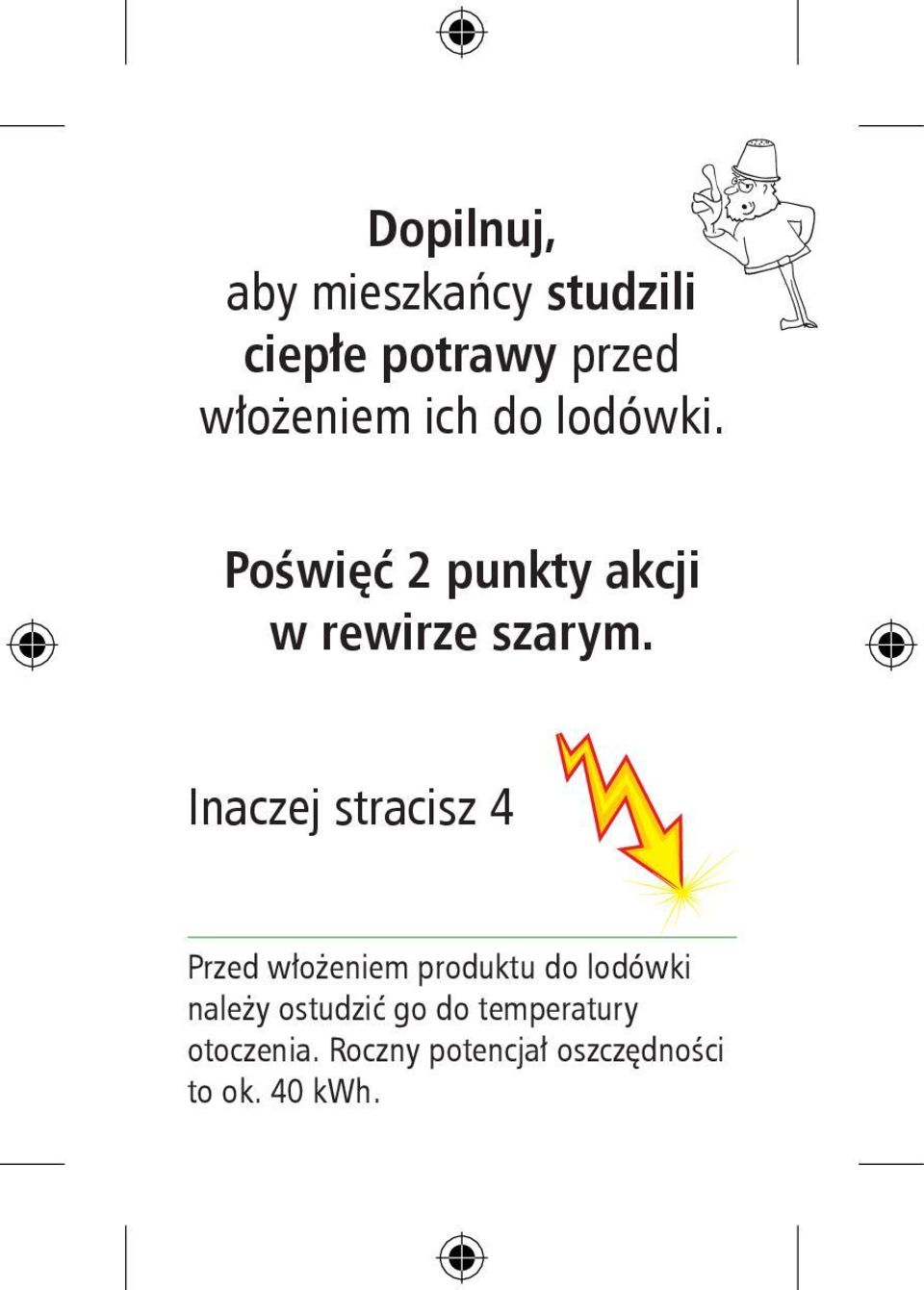 Inaczej stracisz 4 Przed włożeniem produktu do lodówki