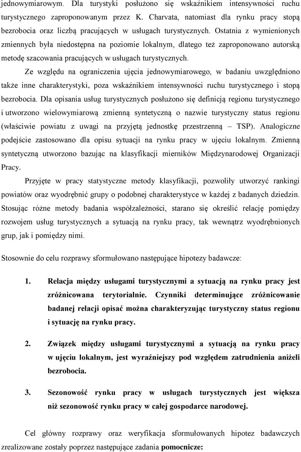 Ostatnia z wymienionych zmiennych była niedostępna na poziomie lokalnym, dlatego też zaproponowano autorską metodę szacowania pracujących w usługach turystycznych.