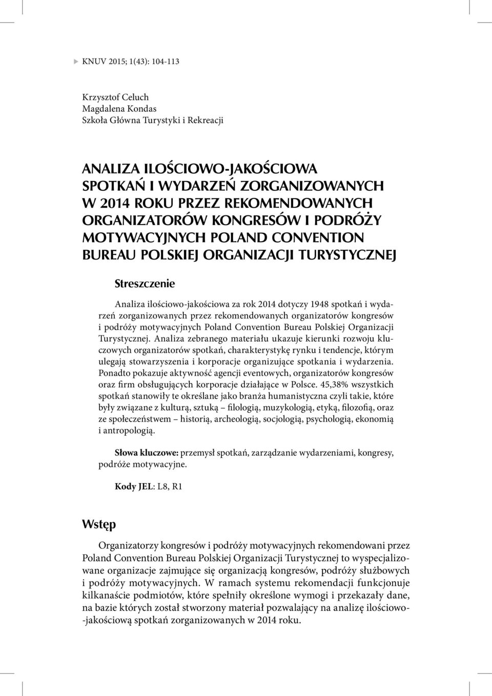 zorganizowanych przez rekomendowanych organizatorów kongresów i podróży motywacyjnych Poland Convention Bureau Polskiej Organizacji Turystycznej.