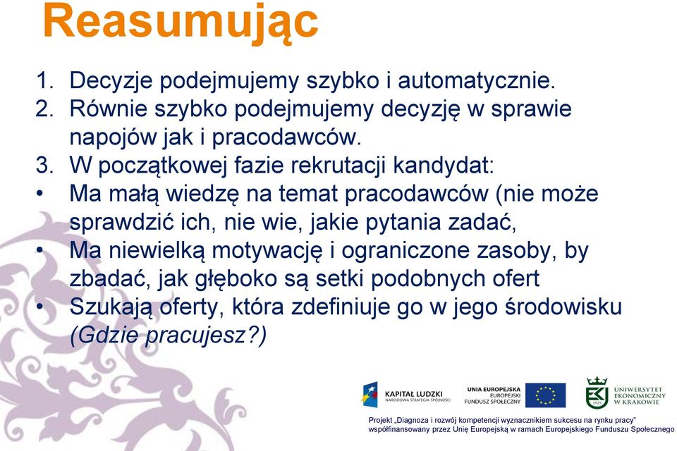 W początkowej fazie rekrutacji kandydat: Ma małą wiedzę na temat pracodawców (nie może sprawdzić ich, nie