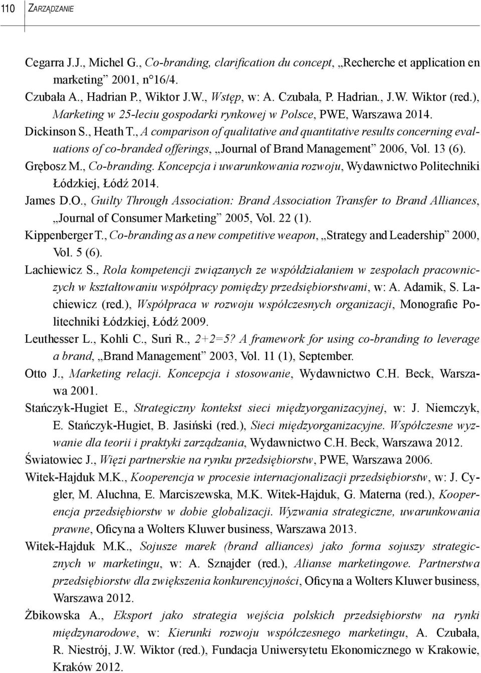 , A comparison of qualitative and quantitative results concerning evaluations of co-branded offerings, Journal of Brand Management 2006, Vol. 13 (6). Grębosz M., Co-branding.