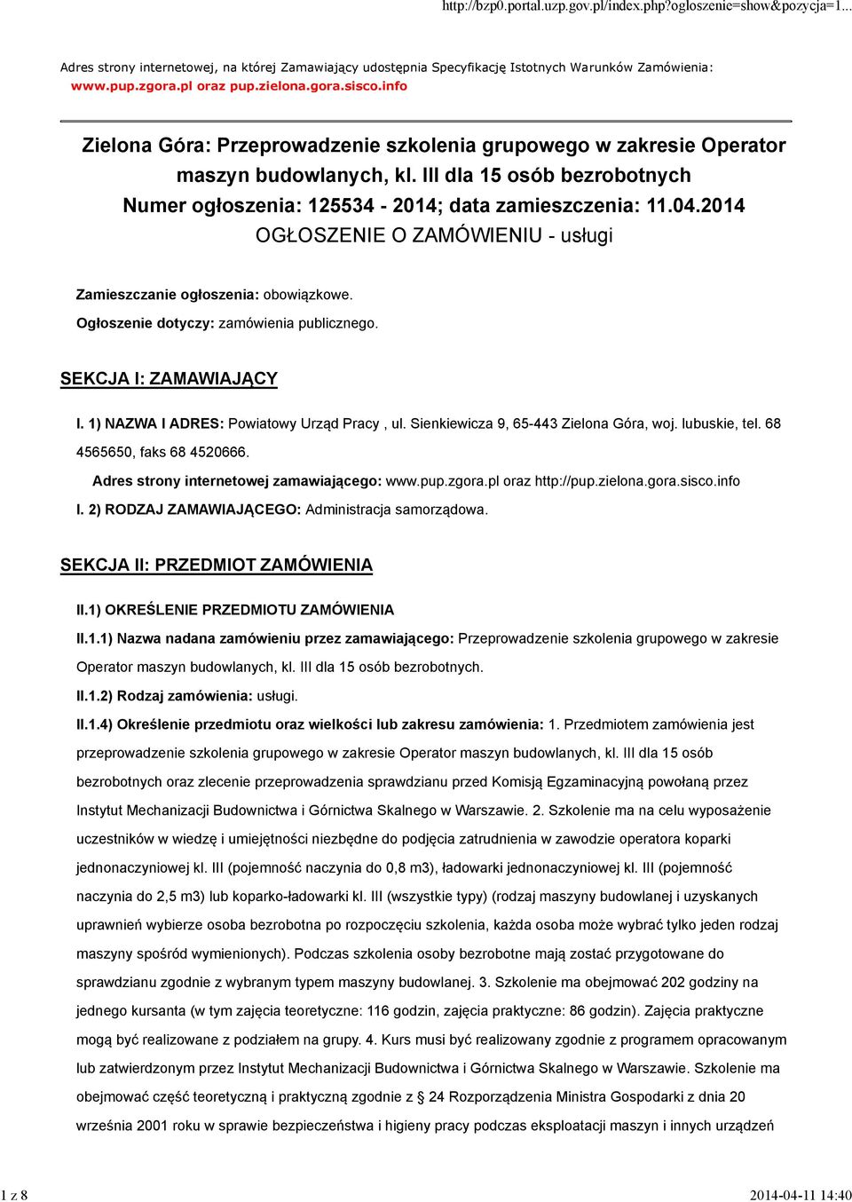 2014 OGŁOSZENIE O ZAMÓWIENIU - usługi Zamieszczanie ogłoszenia: obowiązkowe. Ogłoszenie dotyczy: zamówienia publicznego. SEKCJA I: ZAMAWIAJĄCY I. 1) NAZWA I ADRES: Powiatowy Urząd Pracy, ul.