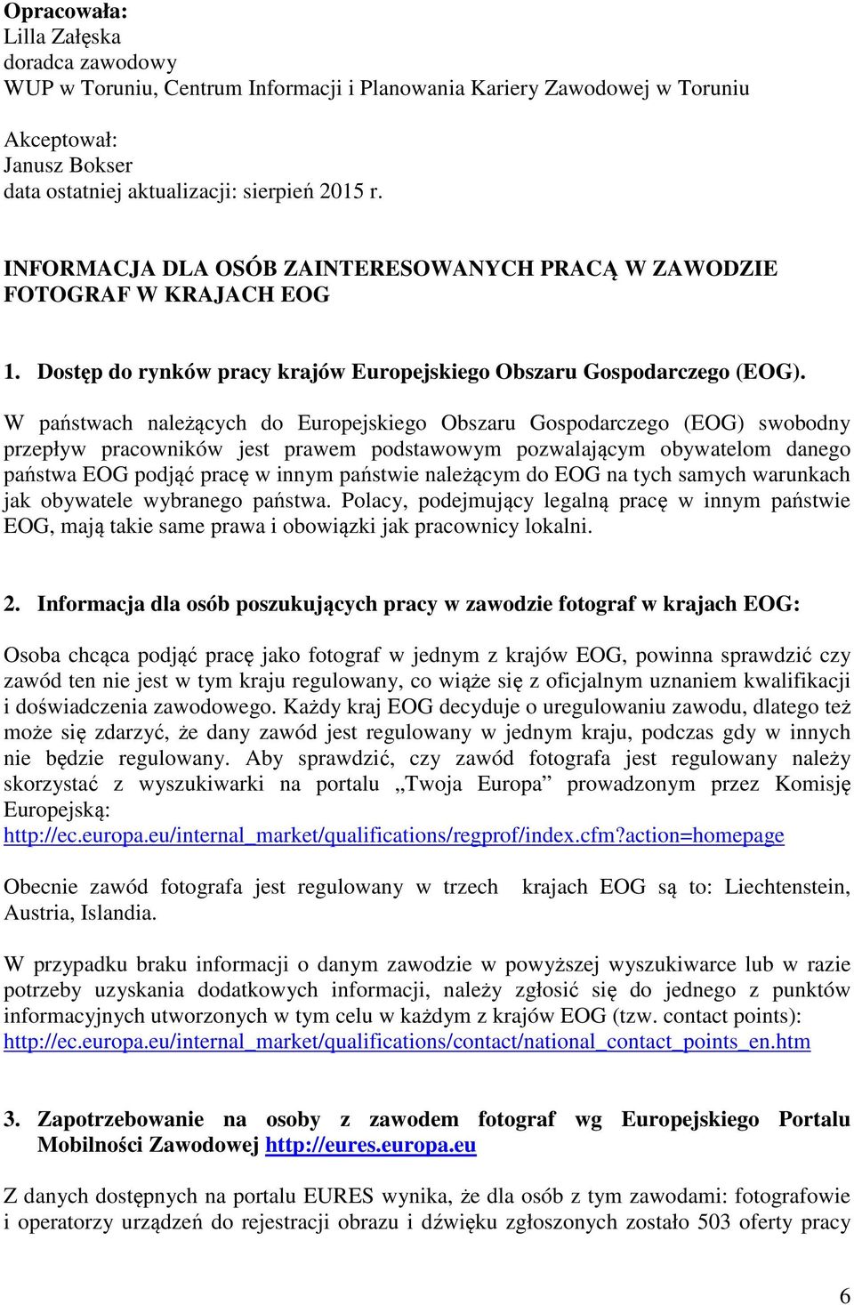 W państwach należących do Europejskiego Obszaru Gospodarczego (EOG) swobodny przepływ pracowników jest prawem podstawowym pozwalającym obywatelom danego państwa EOG podjąć pracę w innym państwie