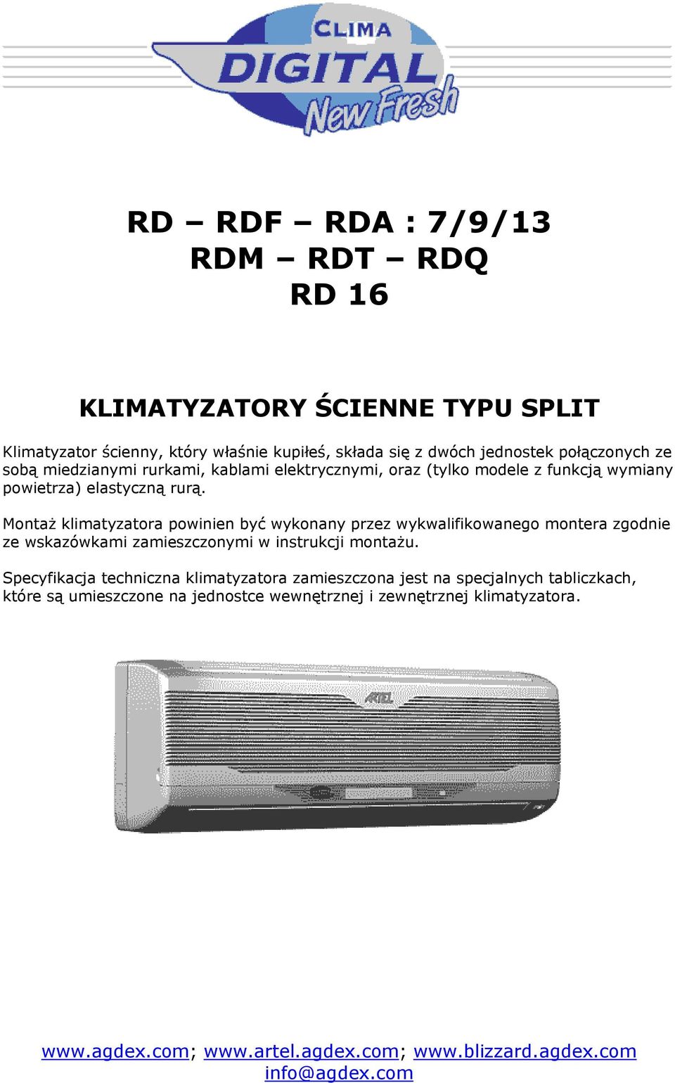 Montaż klimatyzatora powinien być wykonany przez wykwalifikowanego montera zgodnie ze wskazówkami zamieszczonymi w instrukcji montażu.