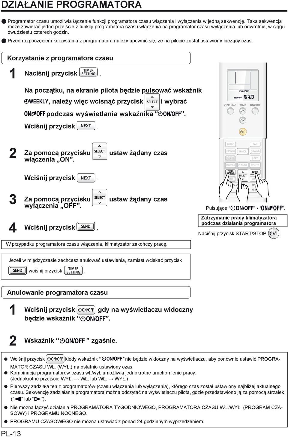 Przed rozpoczęciem korzystania z programatora należy upewnić się, że na pilocie został ustawiony bieżący czas. Korzystanie z programatora czasu 1 Naciśnij przycisk.