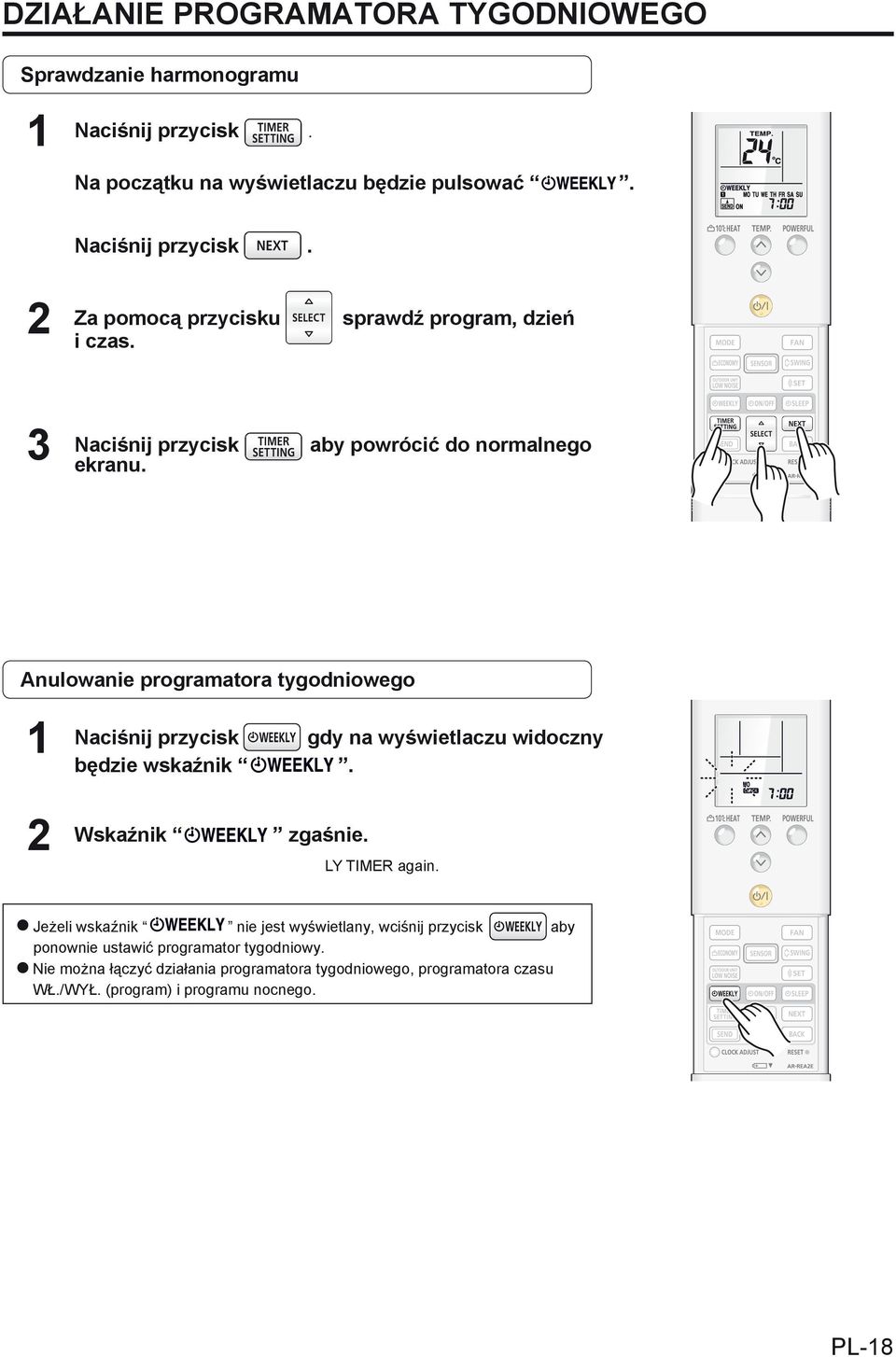 Anulowanie programatora tygodniowego 1 Naciśnij przycisk gdy na wyświetlaczu widoczny będzie wskaźnik. 2 Wskaźnik zgaśnie. LY TIMER again.