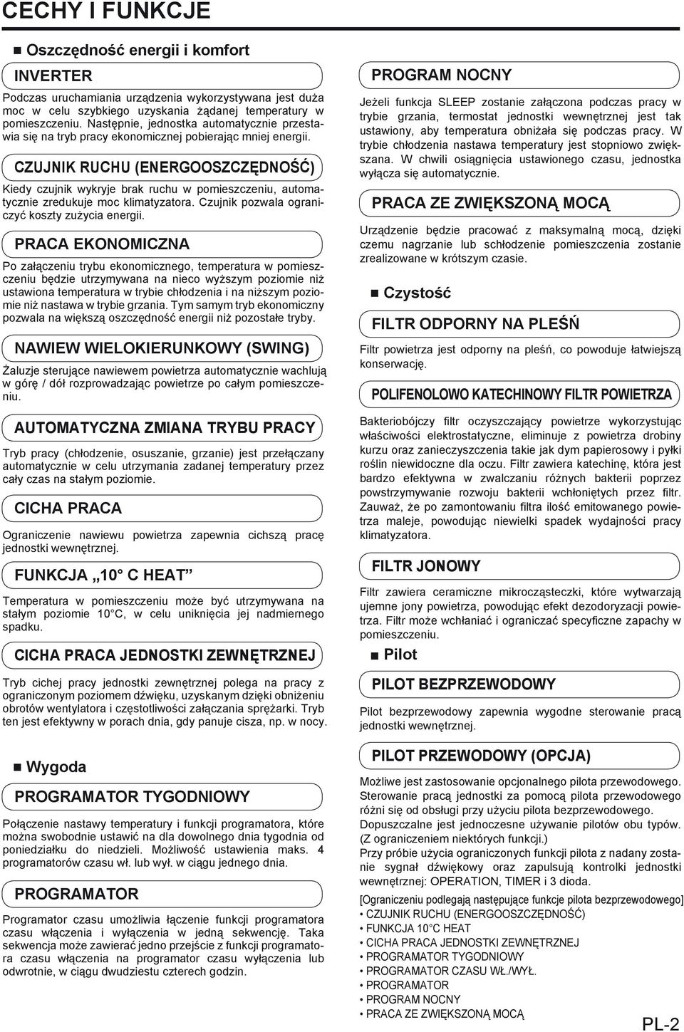 CZUJNIK RUCHU (ENERGOOSZCZĘDNOŚĆ) Kiedy czujnik wykryje brak ruchu w pomieszczeniu, automatycznie zredukuje moc klimatyzatora. Czujnik pozwala ograniczyć koszty zużycia energii.