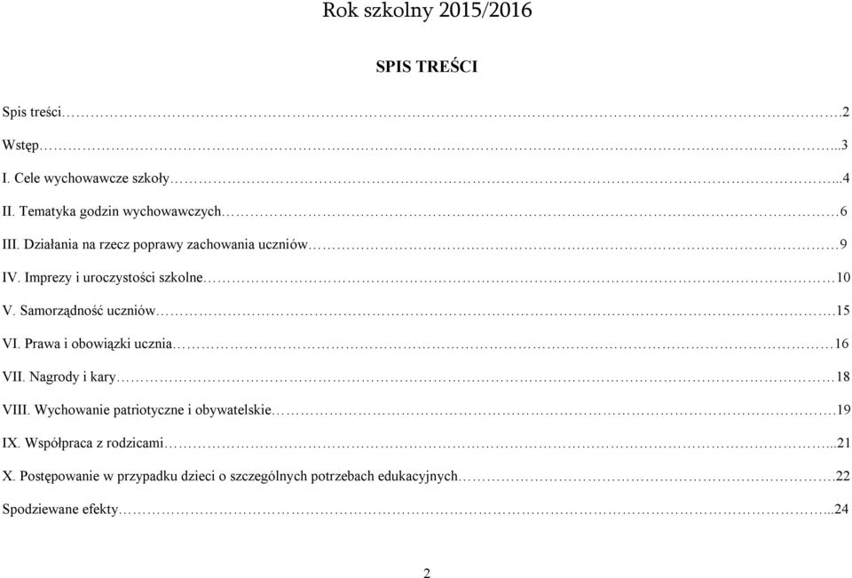 Imprezy i uroczystości szkolne 10 V. Samorządność uczniów.15 VI. Prawa i obowiązki ucznia 16 VII.