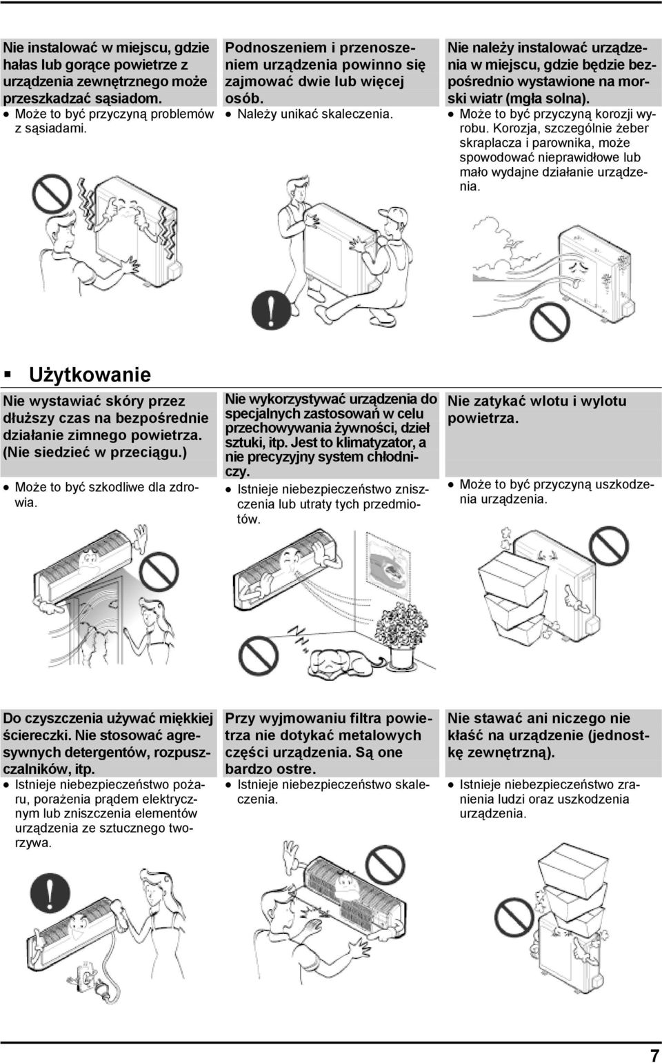 Nie należy instalować urządzenia w miejscu, gdzie będzie bezpośrednio wystawione na morski wiatr (mgła solna). Może to być przyczyną korozji wyrobu.