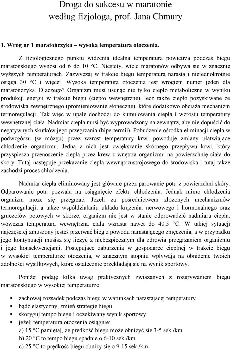 Zazwyczaj w trakcie biegu temperatura narasta i niejednokrotnie osiąga 30 C i więcej. Wysoka temperatura otoczenia jest wrogiem numer jeden dla maratończyka. Dlaczego?