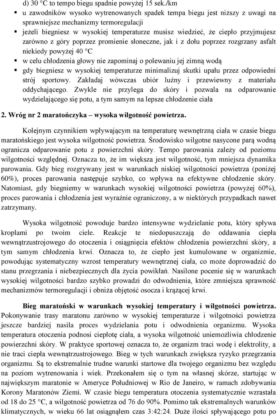 zarówno z góry poprzez promienie słoneczne, jak i z dołu poprzez rozgrzany asfalt niekiedy powyżej 40 C w celu chłodzenia głowy nie zapominaj o polewaniu jej zimną wodą gdy biegniesz w wysokiej