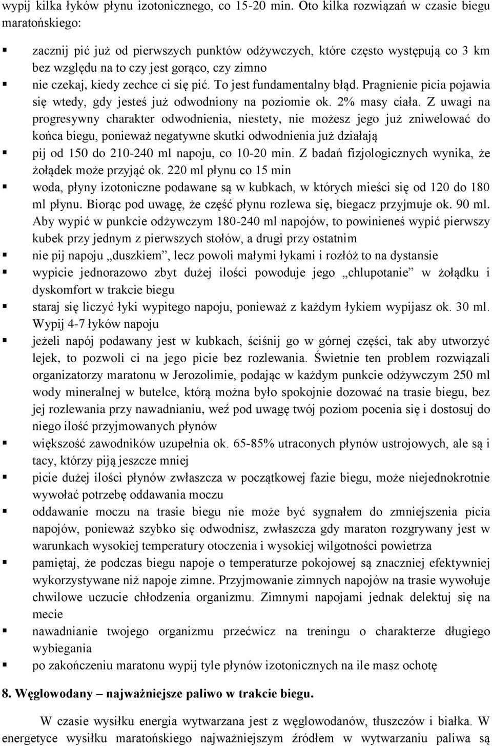 zechce ci się pić. To jest fundamentalny błąd. Pragnienie picia pojawia się wtedy, gdy jesteś już odwodniony na poziomie ok. 2% masy ciała.