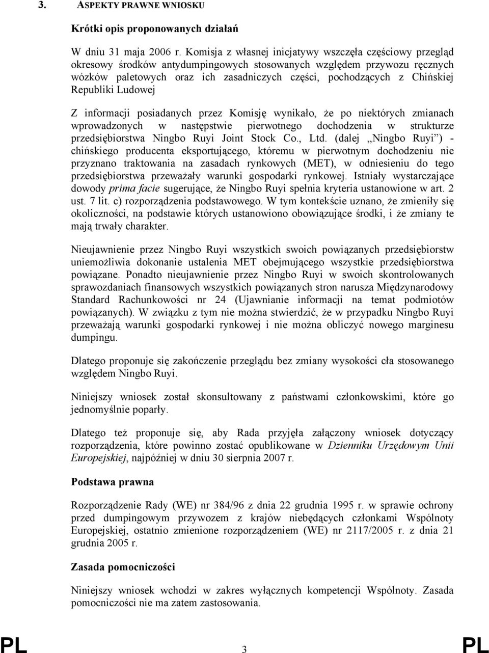 Chińskiej Republiki Ludowej Z informacji posiadanych przez Komisję wynikało, że po niektórych zmianach wprowadzonych w następstwie pierwotnego dochodzenia w strukturze przedsiębiorstwa Ningbo Ruyi