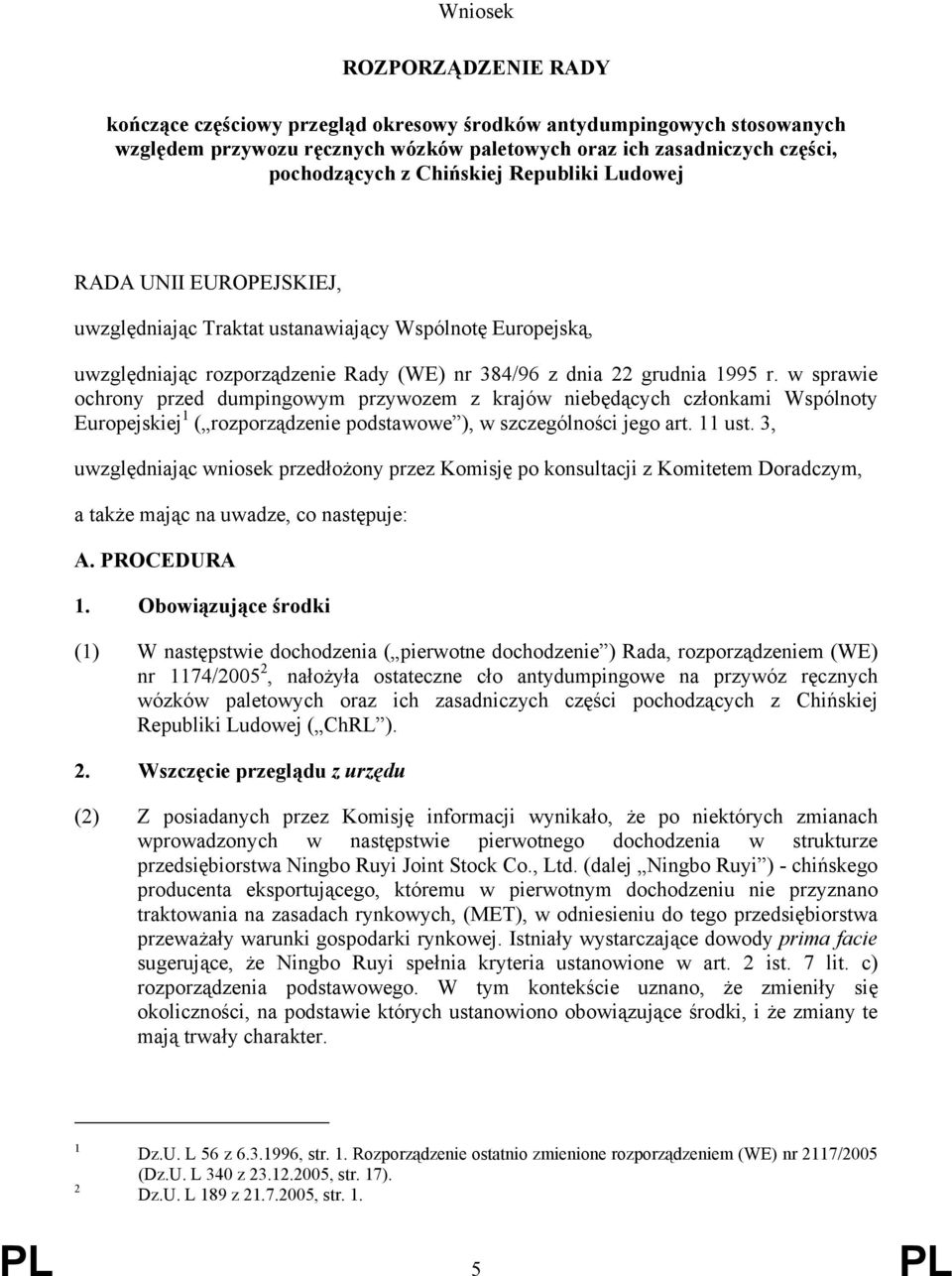 w sprawie ochrony przed dumpingowym przywozem z krajów niebędących członkami Wspólnoty Europejskiej 1 ( rozporządzenie podstawowe ), w szczególności jego art. 11 ust.