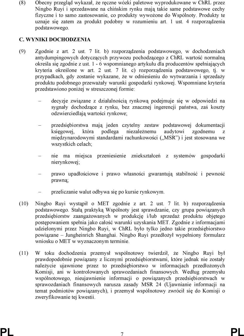 b) rozporządzenia podstawowego, w dochodzeniach antydumpingowych dotyczących przywozu pochodzącego z ChRL wartość normalną określa się zgodnie z ust.