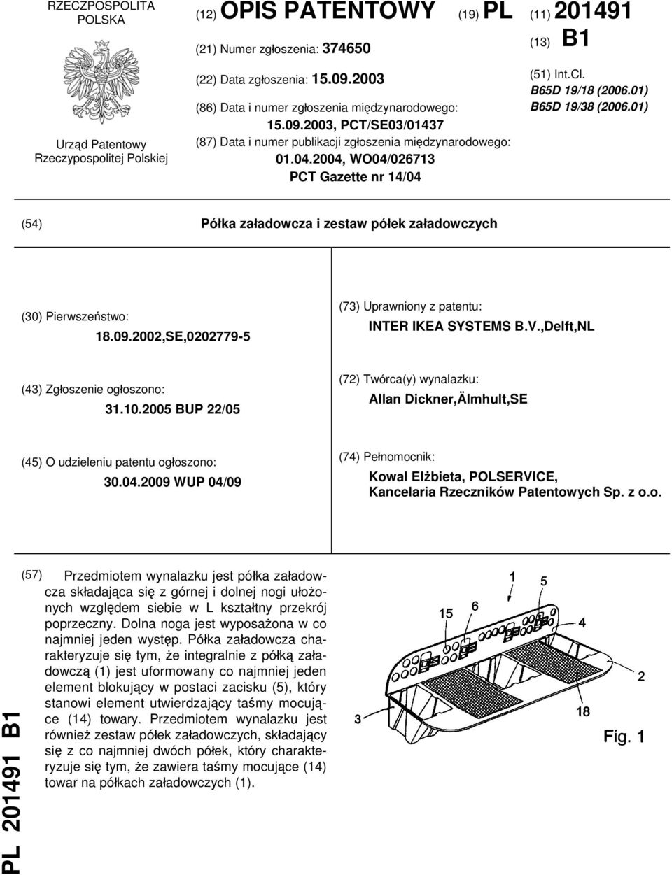 B65D 19/18 (2006.01) B65D 19/38 (2006.01) (54) Półka załadowcza i zestaw półek załadowczych (30) Pierwszeństwo: 18.09.2002,SE,0202779-5 (73) Uprawniony z patentu: INTER IKEA SYSTEMS B.V.
