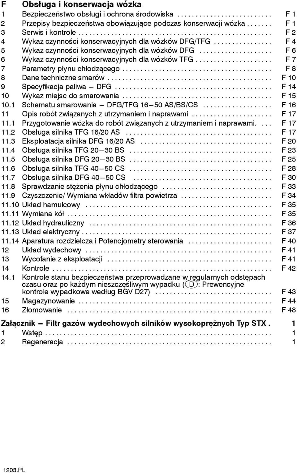 .. F 7 7 Parametry płynu chłodzącego... F 8 8 Dane techniczne smarów... F 10 9 Specyikacja paliwa --- DFG... F 14 10 Wykaz miejsc do smarowania... F 15 10.