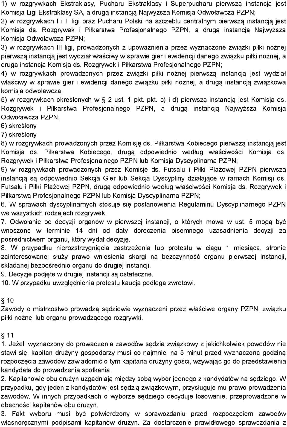 Rozgrywek i Piłkarstwa Profesjonalnego PZPN, a drugą instancją Najwyższa Komisja Odwoławcza PZPN; 3) w rozgrywkach III ligi, prowadzonych z upoważnienia przez wyznaczone związki piłki nożnej pierwszą