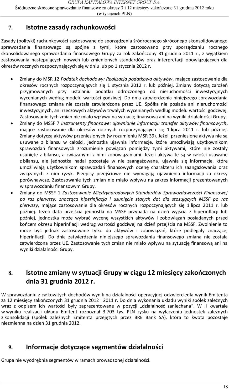 , z wyjątkiem zastosowania następujących nowych lub zmienionych standardów oraz interpretacji obowiązujących dla okresów rocznych rozpoczynających się w dniu lub po 1 stycznia 2012 r.