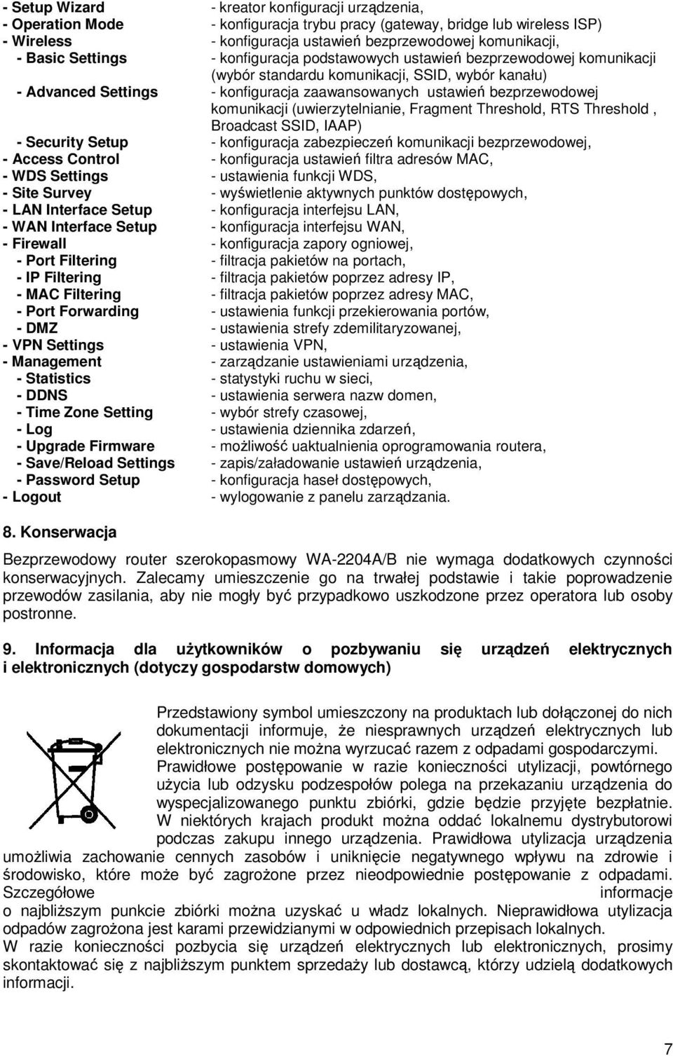 komunikacji (uwierzytelnianie, Fragment Threshold, RTS Threshold, Broadcast SSID, IAAP) - Security Setup - konfiguracja zabezpieczeń komunikacji bezprzewodowej, - Access Control - konfiguracja