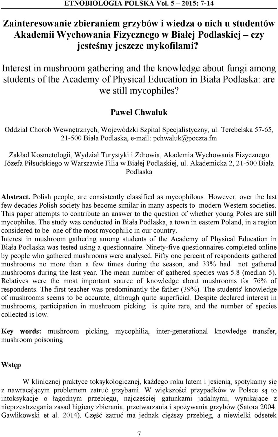 Paweł Chwaluk Oddział Chorób Wewnętrznych, Wojewódzki Szpital Specjalistyczny, ul. Terebelska 57-65, 21-500 Biała Podlaska, e-mail: pchwaluk@poczta.