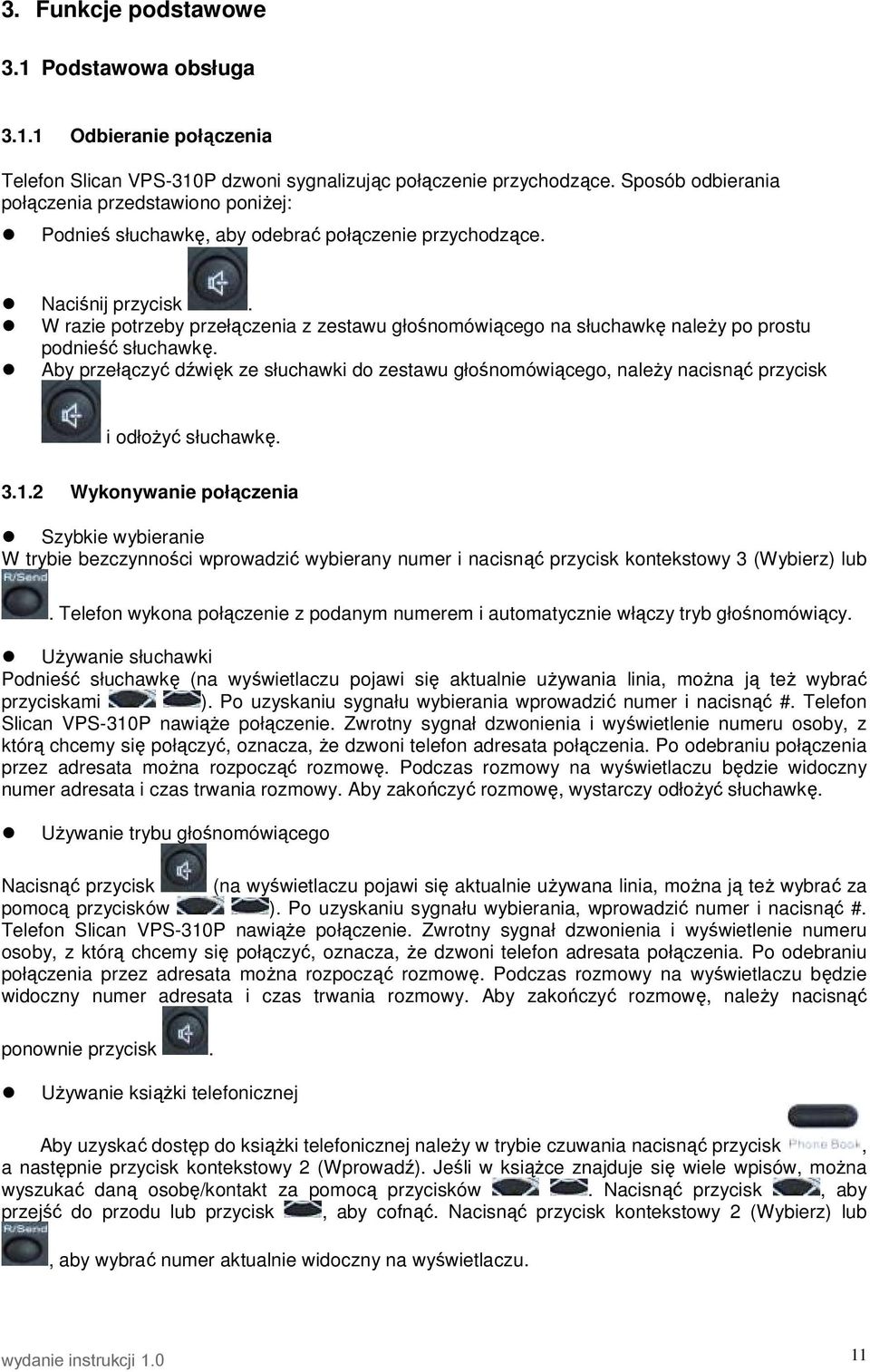 W razie potrzeby przełączenia z zestawu głośnomówiącego na słuchawkę naleŝy po prostu podnieść słuchawkę.