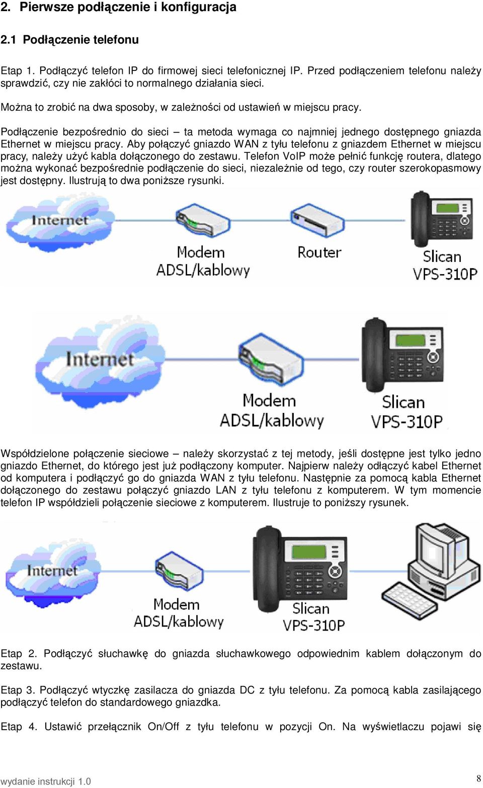 Podłączenie bezpośrednio do sieci ta metoda wymaga co najmniej jednego dostępnego gniazda Ethernet w miejscu pracy.