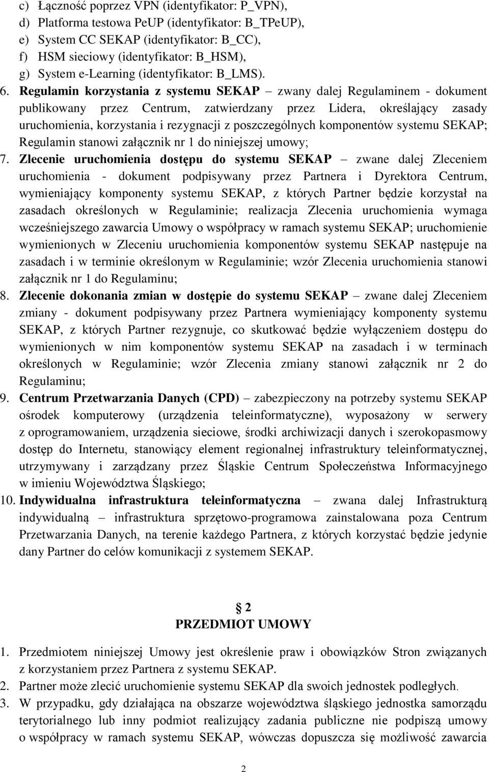 Regulamin korzystania z systemu SEKAP zwany dalej Regulaminem - dokument publikowany przez Centrum, zatwierdzany przez Lidera, określający zasady uruchomienia, korzystania i rezygnacji z