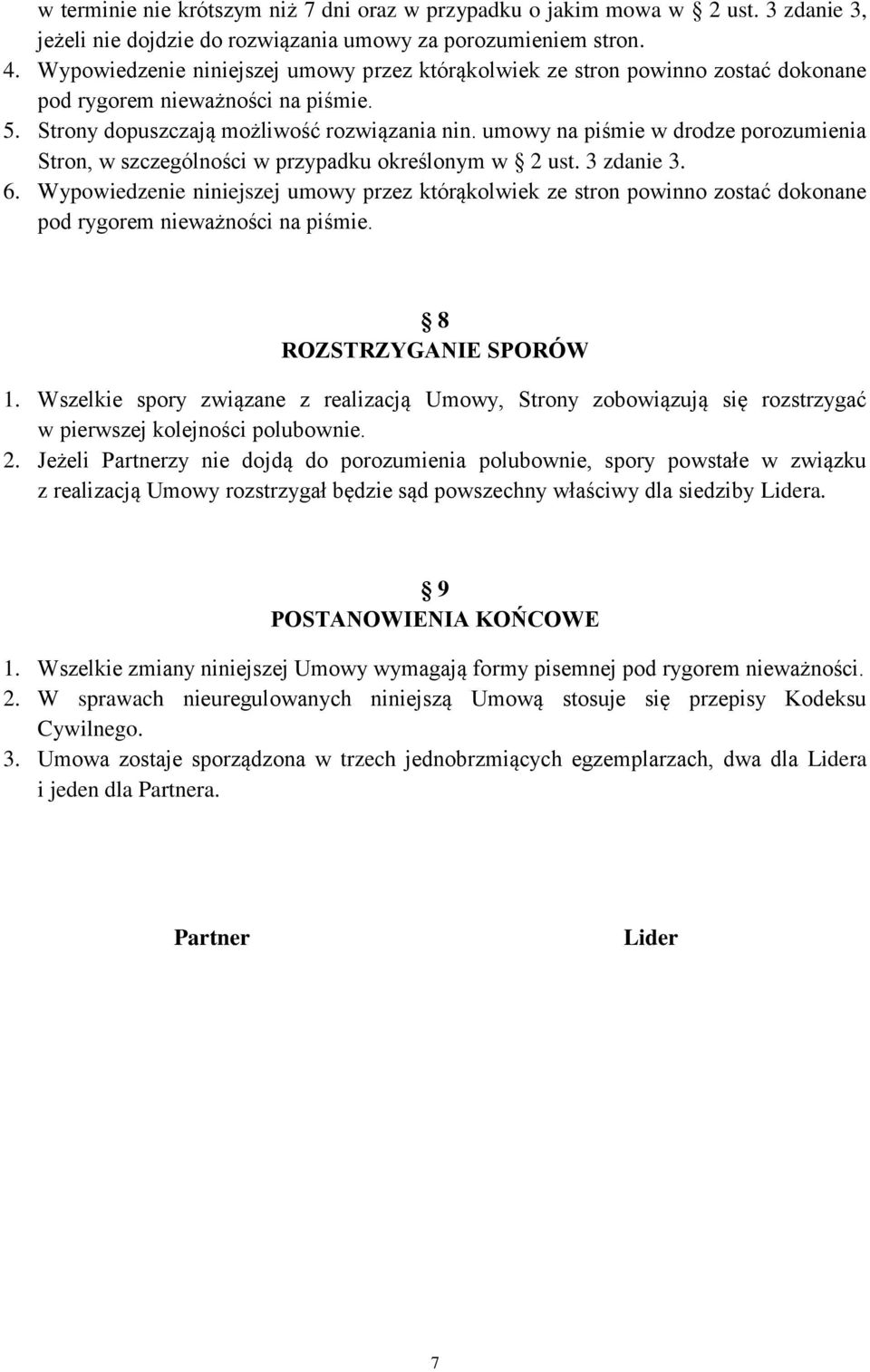 umowy na piśmie w drodze porozumienia Stron, w szczególności w przypadku określonym w 2 ust. 3 zdanie 3. 6.