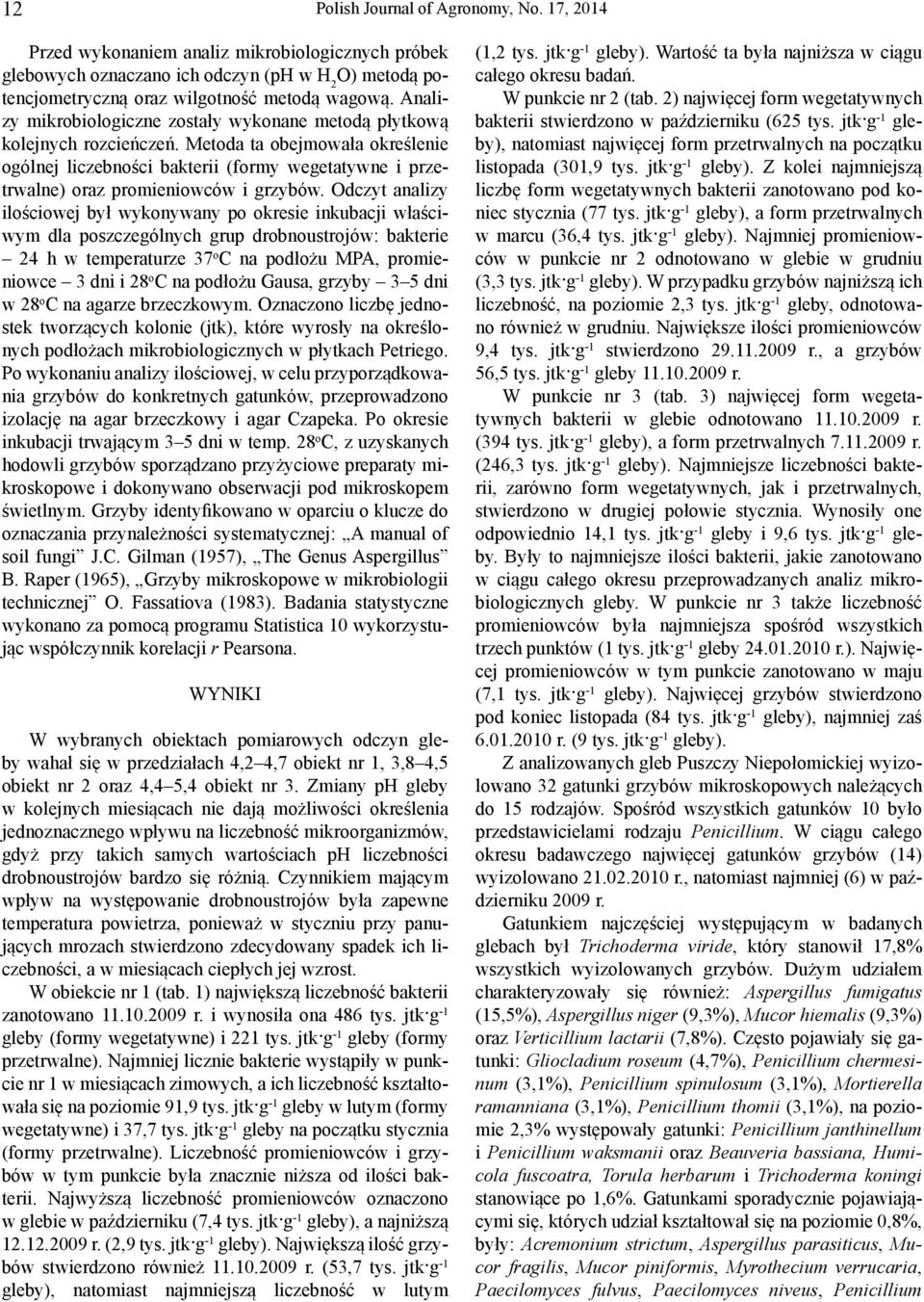 Metoda ta obejmowała określenie ogólnej liczebności bakterii (formy wegetatywne i przetrwalne) oraz promieniowców i grzybów.